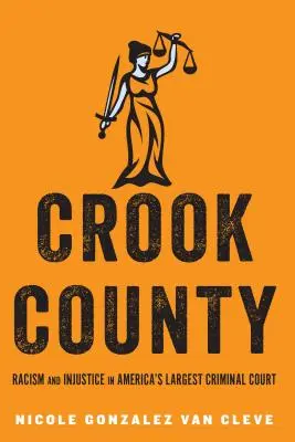 Crook County: Rasszizmus és igazságtalanság Amerika legnagyobb büntetőbíróságán - Crook County: Racism and Injustice in America's Largest Criminal Court