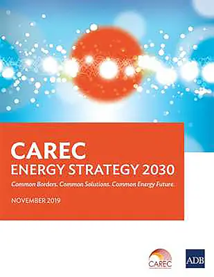 CAREC energiaügyi stratégia 2030: Közös határok. Közös megoldások. Közös energetikai jövő. - CAREC Energy Strategy 2030: Common Borders. Common Solutions. Common Energy Future