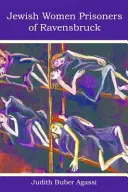 A ravensbrucki zsidó női foglyok: Kik voltak ők? - The Jewish Women Prisoners of Ravensbruck: Who Were They?