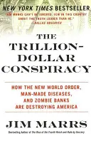 A trillió dolláros összeesküvés: Hogyan pusztítja el Amerikát az új világrend, az ember által okozott betegségek és a zombi bankok - The Trillion-Dollar Conspiracy: How the New World Order, Man-Made Diseases, and Zombie Banks Are Destroying America