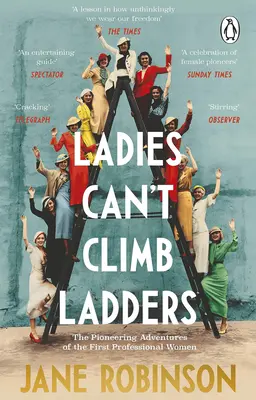 A hölgyek nem tudnak létrára mászni: Az első hivatásos nők úttörő kalandjai - Ladies Can't Climb Ladders: The Pioneering Adventures of the First Professional Women