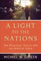 Világosság a nemzeteknek: A missziós egyház és a bibliai történet - A Light to the Nations: The Missional Church and the Biblical Story