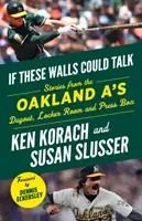 Ha ezek a falak beszélni tudnának: Oakland A's: Történetek az Oakland A's kispadjáról, öltözőjéből és sajtópáholyából - If These Walls Could Talk: Oakland A's: Stories from the Oakland A's Dugout, Locker Room, and Press Box