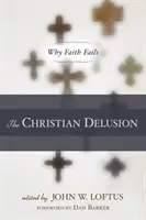 A keresztény téveszme: Miért vall kudarcot a hit - The Christian Delusion: Why Faith Fails