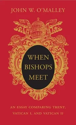 Amikor a püspökök találkoznak: Egy esszé a tridenti, az I. vatikáni és a II. vatikáni zsinat összehasonlításáról - When Bishops Meet: An Essay Comparing Trent, Vatican I, and Vatican II