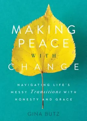 Békét kötni a változással: Őszintén és kegyelemmel navigálni az élet zűrös átmenetei között - Making Peace with Change: Navigating Life's Messy Transitions with Honesty and Grace