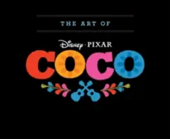 A Coco művészete: (Pixar rajongói animációs könyv, Pixar's Coco Concept Art Book) - The Art of Coco: (Pixar Fan Animation Book, Pixar's Coco Concept Art Book)