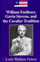 William Faulkner, Gavin Stevens és a cavalier-hagyomány - William Faulkner, Gavin Stevens, and the Cavalier Tradition