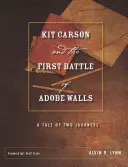 Kit Carson és az első Adobe Walls-i csata: Két utazás története - Kit Carson and the First Battle of Adobe Walls: A Tale of Two Journeys