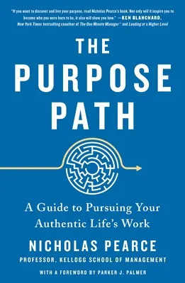 A célhoz vezető út: A Guide to Pursuing Your Authentic Life's Work (Útmutató az autentikus életfeladat követéséhez) - The Purpose Path: A Guide to Pursuing Your Authentic Life's Work