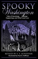 Kísérteties Washington: Tales Of Hauntings, Strange Happenings, And Other Local Lore, First Edition - Spooky Washington: Tales Of Hauntings, Strange Happenings, And Other Local Lore, First Edition