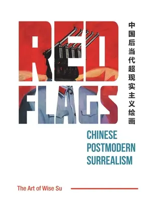 Vörös zászlók: Kínai posztmodern szürrealizmus - Red Flags: Chinese Postmodern Surrealism