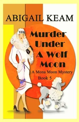 Murder Under A Wolf Moon: Egy 1930-as évekbeli Mona Moon történelmi rejtélyes krimi - Murder Under A Wolf Moon: A 1930s Mona Moon Historical Cozy Mystery