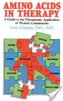 Aminosavak a terápiában: A Guide to the Therapeutic Application of Protein Constituents (Útmutató a fehérjeösszetevők terápiás alkalmazásához) - Amino Acids in Therapy: A Guide to the Therapeutic Application of Protein Constituents