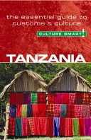 Tanzánia - Kultúra okos!, 25. kötet: A szokások és a kultúra alapvető útmutatója - Tanzania - Culture Smart!, Volume 25: The Essential Guide to Customs & Culture