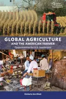 A globális mezőgazdaság és az amerikai farmer: Az Egyesült Államok vezető szerepének lehetőségei - Global Agriculture and the American Farmer: Opportunities for U.S. Leadership