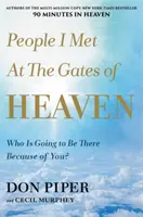 Emberek, akikkel a mennyország kapujában találkoztam: Ki lesz ott miattad? - People I Met at the Gates of Heaven: Who Is Going to Be There Because of You?