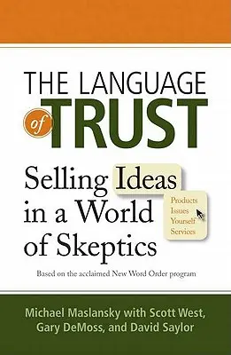 A bizalom nyelve: Ötletek eladása a szkeptikusok világában - The Language of Trust: Selling Ideas in a World of Skeptics