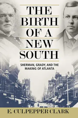 Az új Dél születése: Sherman, Grady, and the Making of Atlanta (Sherman, Grady, and the Making of Atlanta) - The Birth of a New South: Sherman, Grady, and the Making of Atlanta