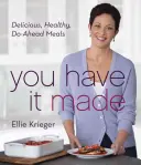 Megcsináltad: Finom, egészséges, előre elkészíthető ételek - You Have It Made: Delicious, Healthy, Do-Ahead Meals