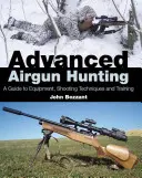 Haladó légpuskás vadászat: Útmutató a felszereléshez, lövésztechnikákhoz és a kiképzéshez - Advanced Airgun Hunting: A Guide to Equipment, Shooting Techniques and Training