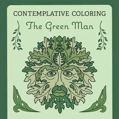 A zöld ember (Elmélkedő színezés) - The Green Man (Contemplative Coloring)