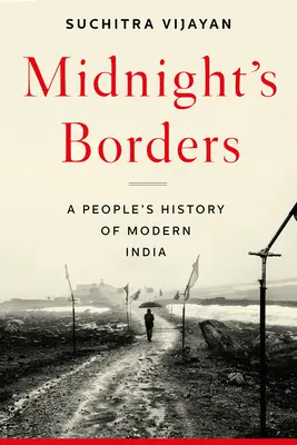 Éjfél határai: A modern India népi története - Midnight's Borders: A People's History of Modern India