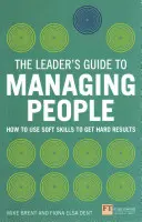 Vezetői útmutató az emberek irányításához - Hogyan használjuk a puha készségeket a kemény eredmények eléréséhez? - Leader's Guide to Managing People - How to Use Soft Skills to Get Hard Results