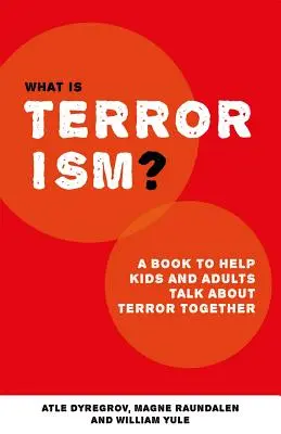 Mi a terrorizmus? Egy könyv, amely segít a szülőknek, tanároknak és más felnőtteknek beszélgetni a gyerekekkel a terrorról - What Is Terrorism?: A Book to Help Parents, Teachers and Other Grown-Ups Talk with Kids about Terror