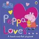 Peppa Malac: Peppa szereti - Érintsd meg és tapintsd meg játékkönyv - Peppa Pig: Peppa Loves - A Touch-and-Feel Playbook