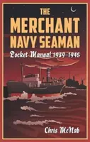 A kereskedelmi haditengerészet tengerész zsebkézikönyve 1939-1945 - The Merchant Navy Seaman Pocket Manual 1939-1945