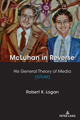 McLuhan in Reverse: A média általános elmélete (Gtom) - McLuhan in Reverse: His General Theory of Media (Gtom)