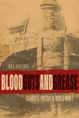 Vér, belek és zsír: George S. Patton az első világháborúban - Blood, Guts, and Grease: George S. Patton in World War I