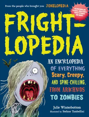 Frightlopedia: Minden ijesztő, hátborzongató és hátborzongató enciklopédiája a pókoktól a zombikig - Frightlopedia: An Encyclopedia of Everything Scary, Creepy, and Spine-Chilling, from Arachnids to Zombies