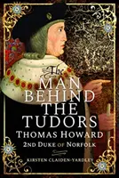 Az ember a Tudorok mögött: Thomas Howard, Norfolk 2. hercege - The Man Behind the Tudors: Thomas Howard, 2nd Duke of Norfolk
