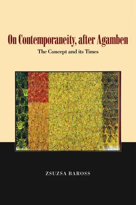 A kortársiasságról, Agamben után, 1: A fogalom és kora - On Contemporaneity, After Agamben, 1: The Concept and Its Times