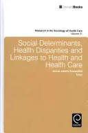 Társadalmi meghatározó tényezők, egészségi állapotbeli egyenlőtlenségek és az egészséggel és az egészségügyi ellátással való összefüggések - Social Determinants, Health Disparities and Linkages to Health and Health Care