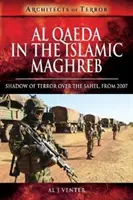 Az al-Kaida az iszlám Maghrebben: a terror árnyéka a Száhel-övezet felett, 2007-től - Al Qaeda in the Islamic Maghreb: Shadow of Terror Over the Sahel, from 2007