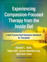 Az együttérzésközpontú terápia megtapasztalása belülről kifelé: Öngyakorlat/önreflexió munkafüzet terapeutáknak - Experiencing Compassion-Focused Therapy from the Inside Out: A Self-Practice/Self-Reflection Workbook for Therapists