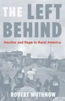 A hátrahagyottak: Hanyatlás és harag a vidéki Amerikában - The Left Behind: Decline and Rage in Rural America