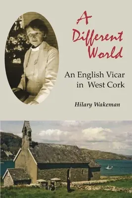 Egy másik világ: Egy angol plébános West Corkban - A Different World: An English Vicar in West Cork