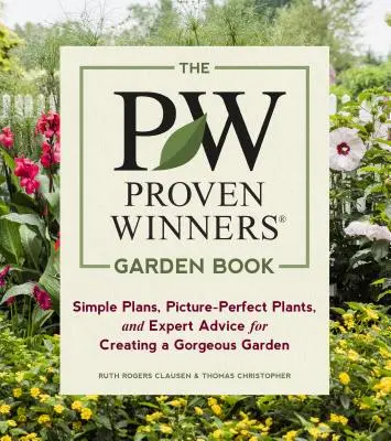 A Proven Winners kertkönyv: Egyszerű tervek, tökéletes növények és szakértői tanácsok egy gyönyörű kert kialakításához - The Proven Winners Garden Book: Simple Plans, Picture-Perfect Plants, and Expert Advice for Creating a Gorgeous Garden