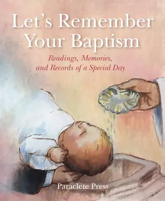Emlékezzünk a keresztségedre! Olvasmányok, emlékek és feljegyzések egy különleges napról - Let's Remember Your Baptism: Readings, Memories, and Records of a Special Day