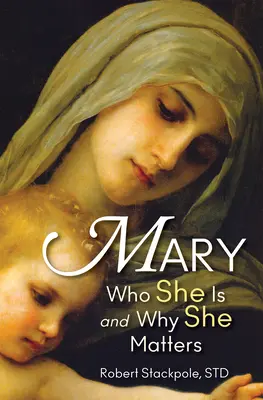 Mary: Ki ő és miért fontos - Mary: Who She Is and Why She Matters