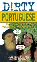 Piszkos portugál: Hétköznapi szleng a What's Up? to F*%# Off! - Dirty Portuguese: Everyday Slang from What's Up? to F*%# Off!