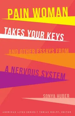 Fájdalmas nő elveszi a kulcsaidat, és más esszék egy idegrendszerből - Pain Woman Takes Your Keys, and Other Essays from a Nervous System