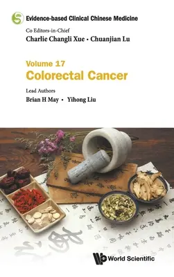 Bizonyítékokon alapuló klinikai kínai orvoslás - 17. kötet: Vastagbélrák - Evidence-Based Clinical Chinese Medicine - Volume 17: Colorectal Cancer