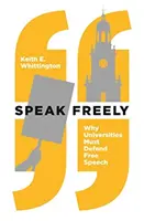 Mluvte svobodně: Proč musí univerzity bránit svobodu projevu - Speak Freely: Why Universities Must Defend Free Speech
