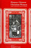 Úttörő kínai keresztény nők: Nemek, kereszténység és társadalmi mobilitás - Pioneer Chinese Christian Women: Gender, Christianity, and Social Mobility