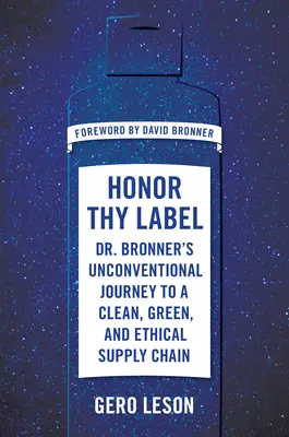 Tiszteld meg a címkéidet: Dr. Bronner rendhagyó utazása a tiszta, zöld és etikus ellátási lánc felé - Honor Thy Label: Dr. Bronner's Unconventional Journey to a Clean, Green, and Ethical Supply Chain